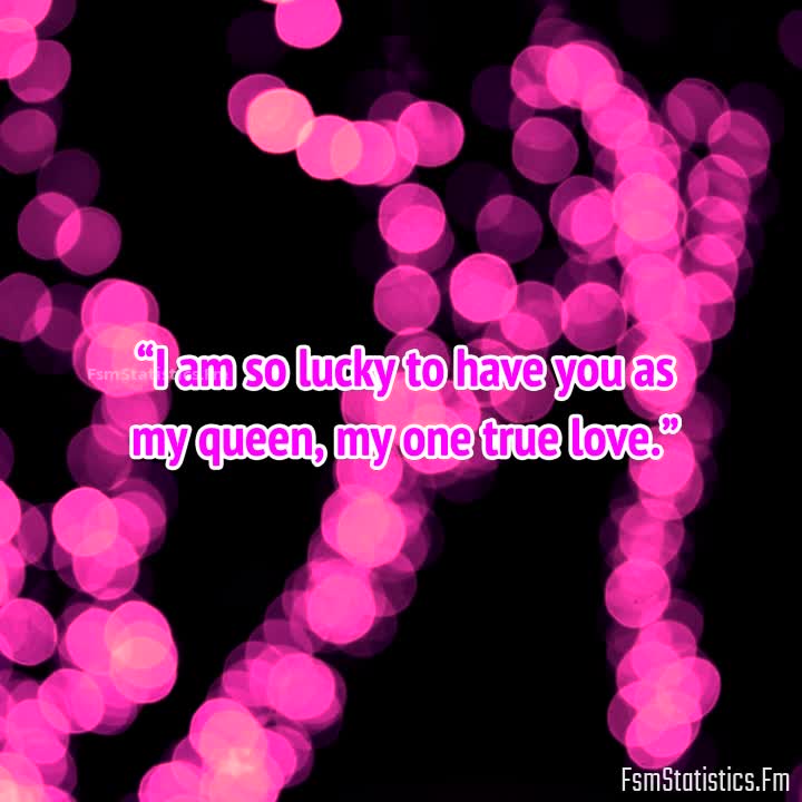 I LOVE YOU MY QUEEN QUOTES –